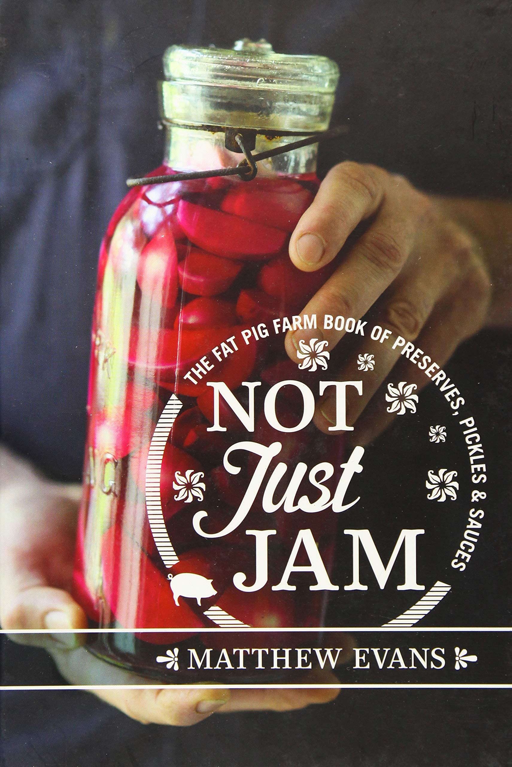 Marissa's Books & Gifts, LLC 9781743366097 Not Just Jam: The Fat Pig Farm Book of Preserves, Pickles, & Sauces