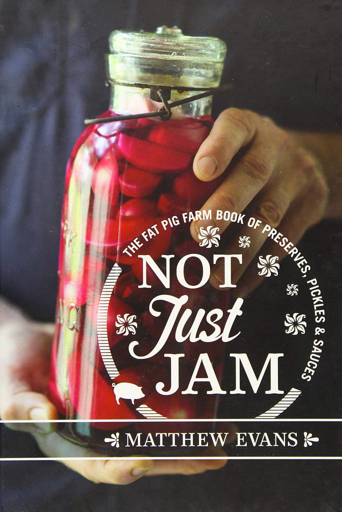 Marissa's Books & Gifts, LLC 9781743366097 Not Just Jam: The Fat Pig Farm Book of Preserves, Pickles, & Sauces