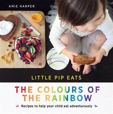 Marissa's Books & Gifts, LLC 9781743368541 Little Pip Eats: The Colours of the Rainbow: Recipes to help your child eat adventurously