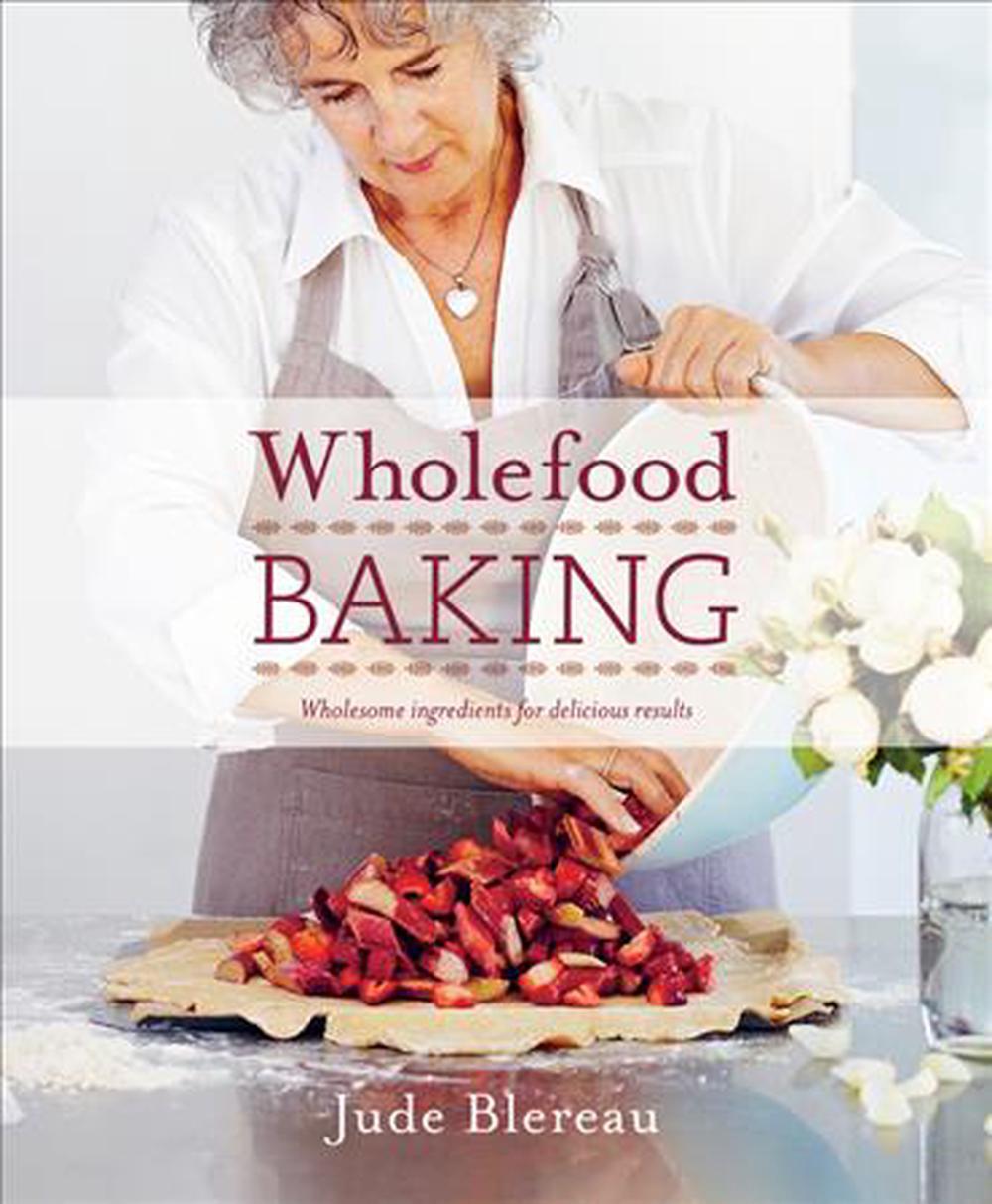 Marissa's Books & Gifts, LLC 9781760634506 Wholefood Baking: Wholesome ingredients for delicious results