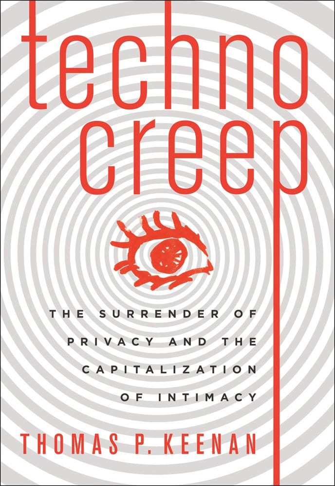 Marissa's Books & Gifts, LLC 9781771641227 Technocreep: The Surrender of Privacy and the Capitalization of Intimacy