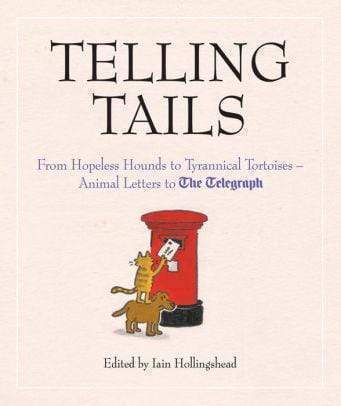 Marissa's Books & Gifts, LLC 9781781315927 Telling Tails: From Hopeless Hounds to Tyrannical Tortoises: Animal Letters to The Telegraph