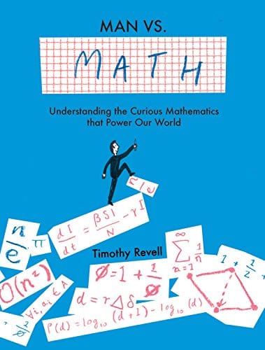 Man vs. Math: Understanding the Curious Mathematics that Power Our Wor