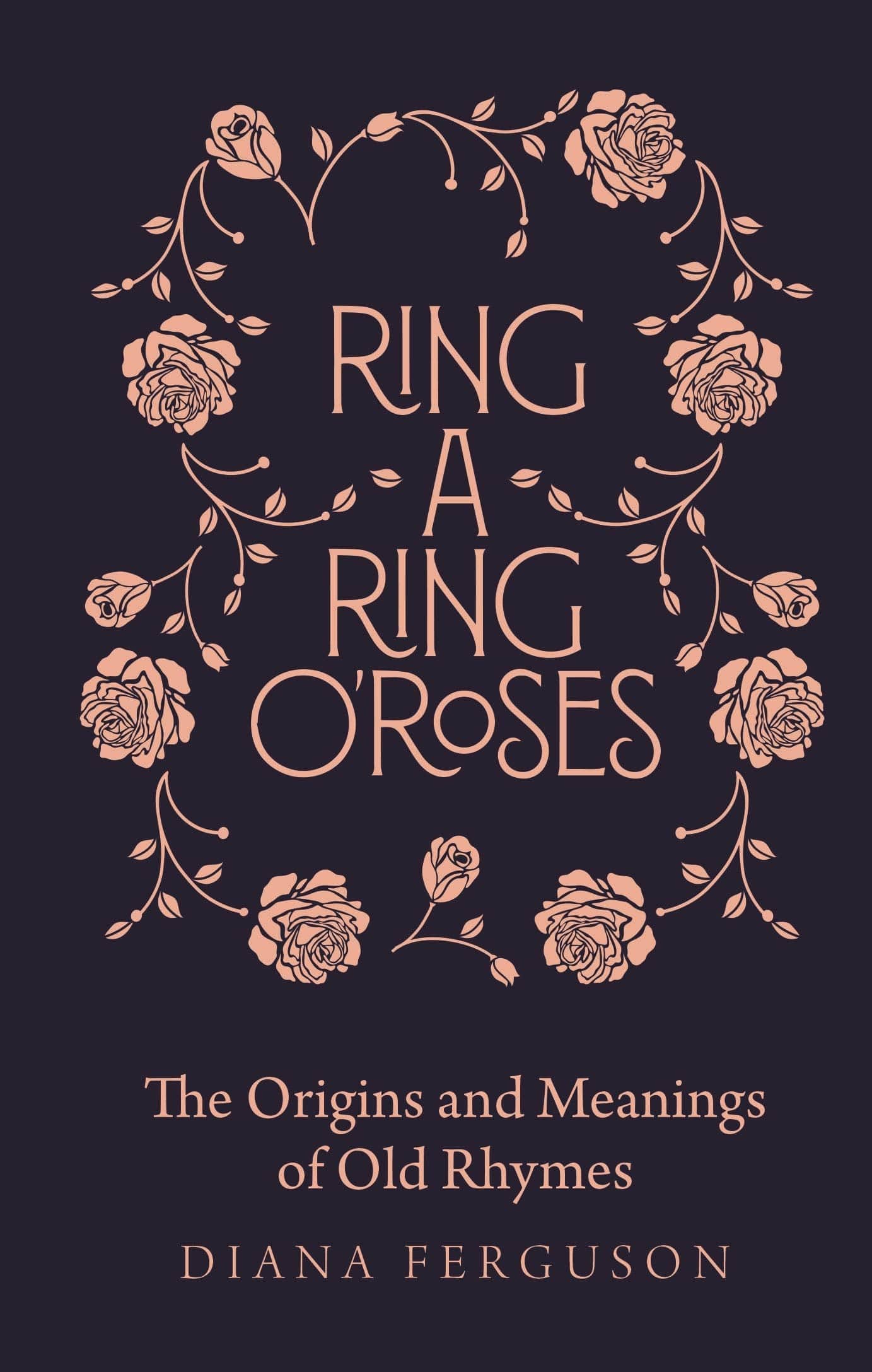 Marissa's Books & Gifts, LLC 9781782439882 Ring-a-Ring o'Roses: Old Rhymes and Their True Meanings