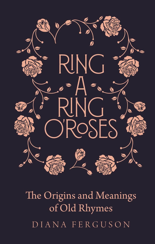 Marissa's Books & Gifts, LLC 9781782439882 Ring-a-Ring o'Roses: Old Rhymes and Their True Meanings