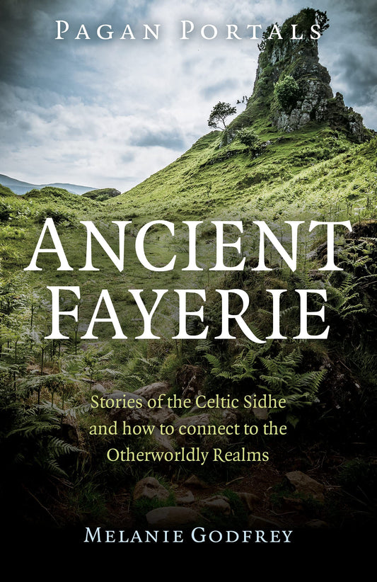 Marissa's Books & Gifts, LLC 9781782794776 Pagan Portals- Ancient Fayerie: Stories of the Celtic Sidhe and How to Connect to the Otherworldly Realms