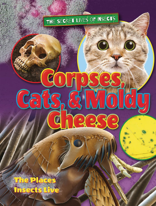 Marissa's Books & Gifts, LLC 9781788560047 Corpses, Cats, and Moldy Cheese (The Places Insects Live)