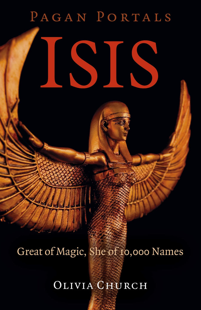 Marissa's Books & Gifts, LLC 9781789042986 Pagan Portals- Isis: Great of Magic, She of 10,000 Names