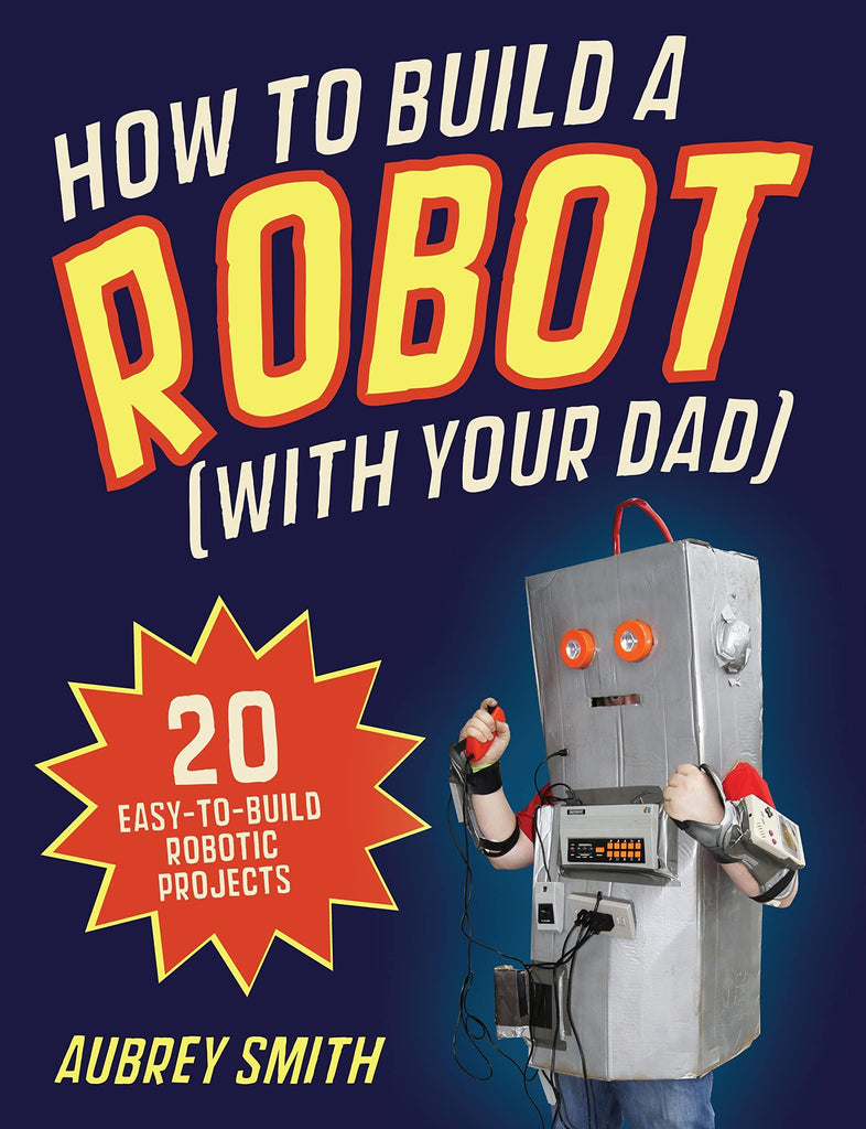 Marissa's Books & Gifts, LLC 9781843178781 How to Build a Robot (With Your Dad): 20 Easy-to-Build Robotic Projects