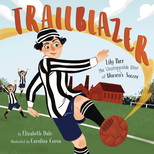 Marissa's Books & Gifts, LLC 9781848866454 Trailblazer: Lily Parr, the Unstoppable Star of Women's Soccer