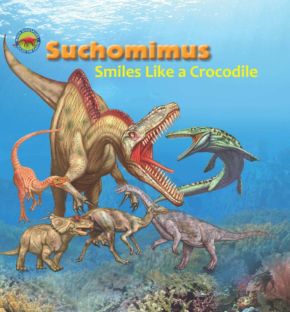 Marissa's Books & Gifts, LLC 9781925234930 Suchomimus Smiles like a Crocodile: When Dinosaurs Ruled the Earth