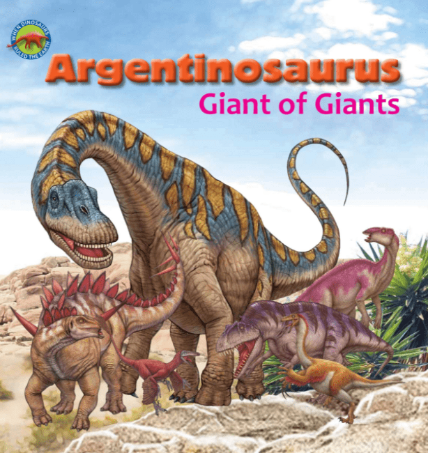 Marissa's Books & Gifts, LLC 9781925248791 Argentinosaurus, Giant of Giants: When Dinosaurs Ruled the Earth