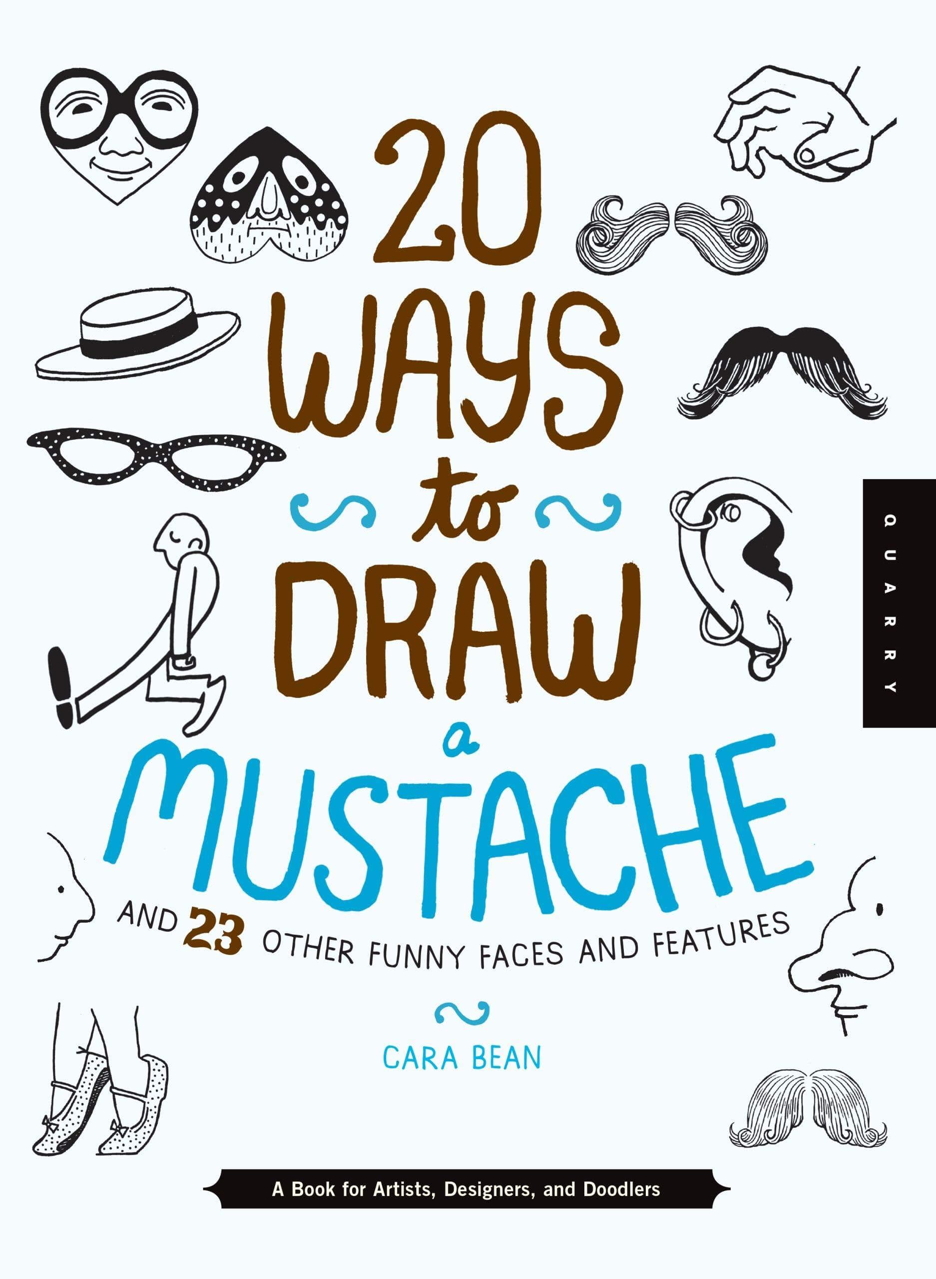 Marissa's Books & Gifts, LLC 9781942875000 20 Ways To Draw A Mustache And 23 Other Funny Faces And Features: A Book For Artists, Designers, And Doodlers