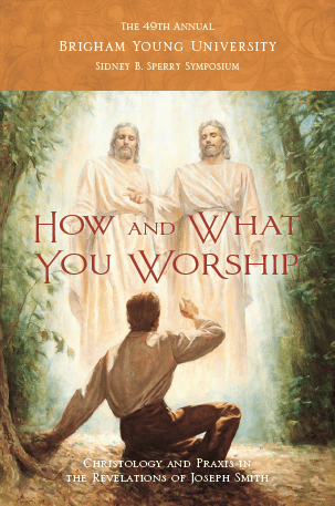 Marissa's Books & Gifts, LLC 9781944394998 How and What You Worship: Christology and Praxis in the Revelations of Joseph Smith (49th Annual BYU Annual Sidney B. Sperry Symposium)