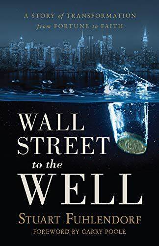 Marissa's Books & Gifts, LLC 9781949021431 Wall Street to the Well: A Story of Transformation from Fortune to Faith