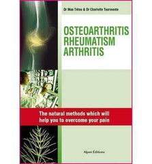 Osteoarthritis, Rheumatisms, Arthritis: Natural Solutions Which Will Change Your Life [Book]