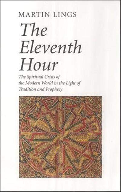 Marissa's Books & Gifts, LLC The Eleventh Hour: The spiritual crisis of the modern world in the light of tradition and prophecy